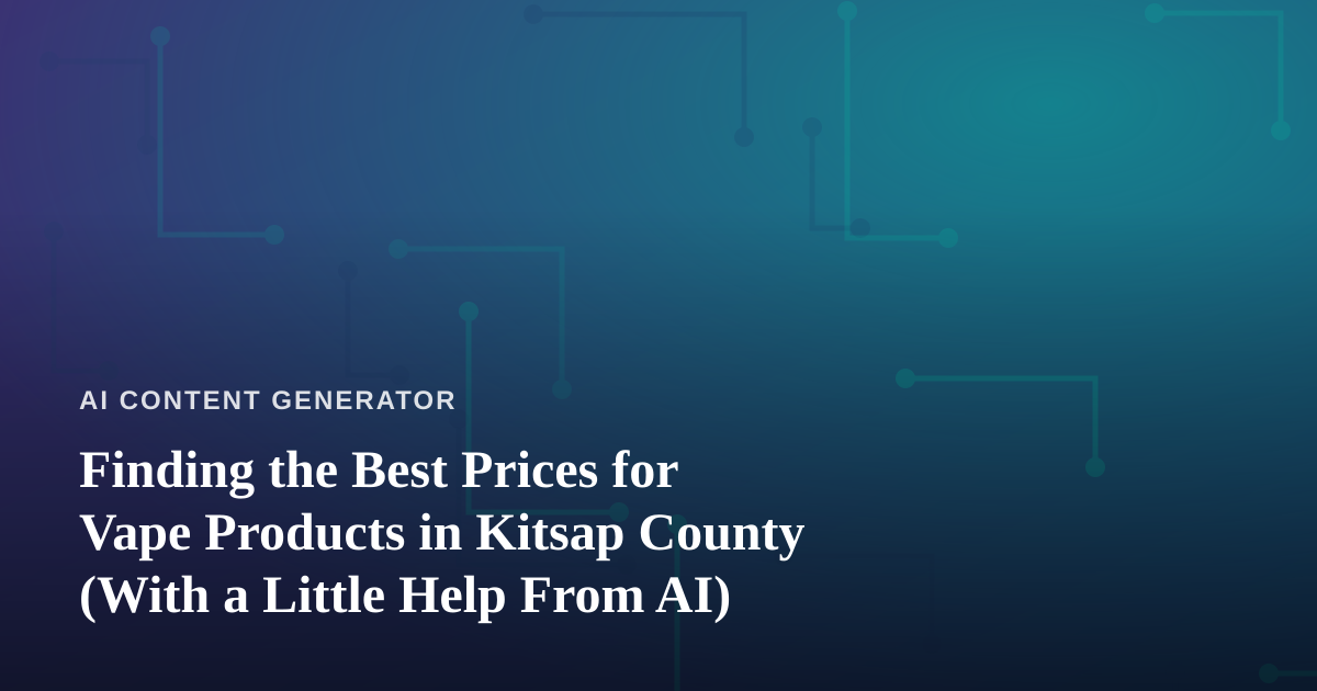 Finding the Best Prices for Vape Products in Kitsap County (With a Little Help From AI)