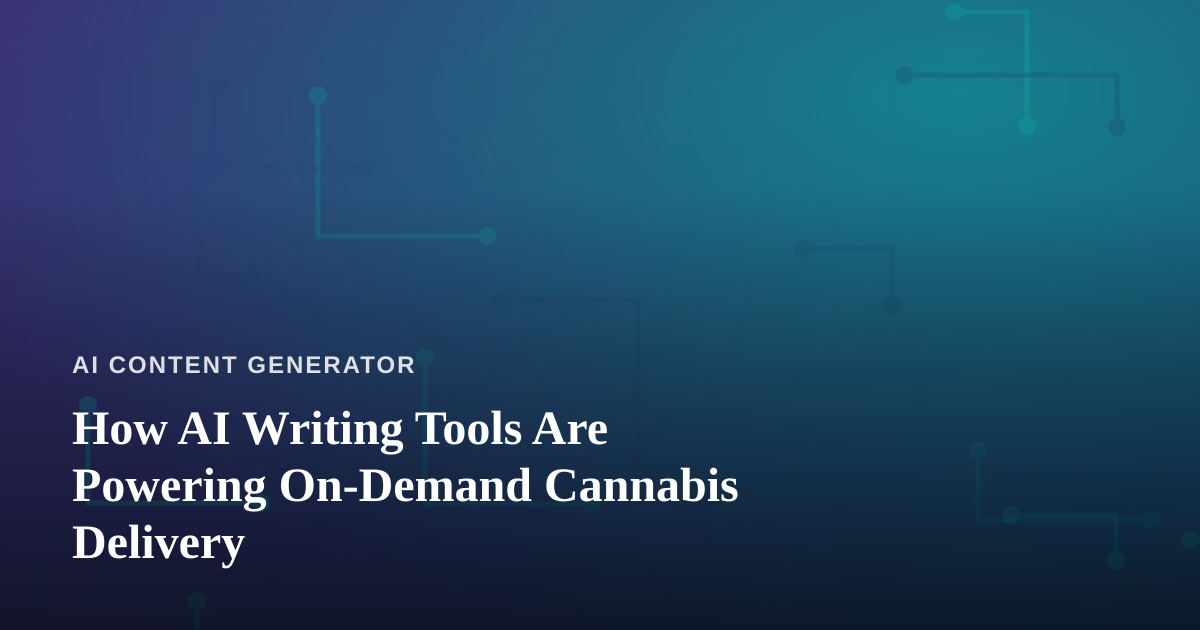 How AI Writing Tools Are Powering On-Demand Cannabis Delivery