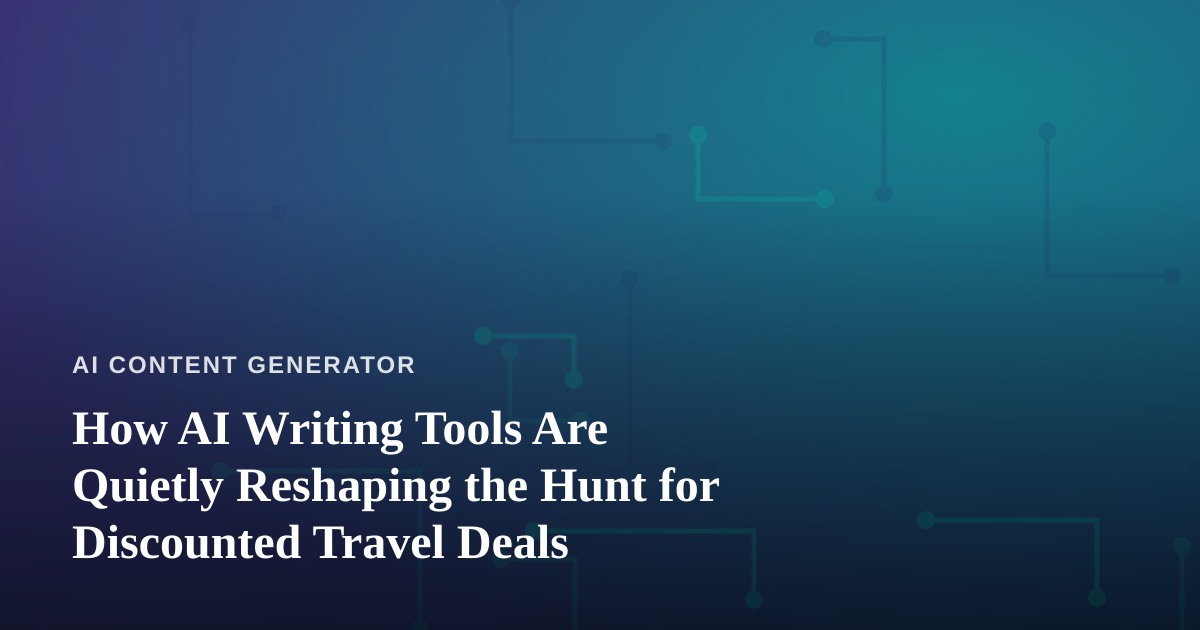 How AI Writing Tools Are Quietly Reshaping the Hunt for Discounted Travel Deals