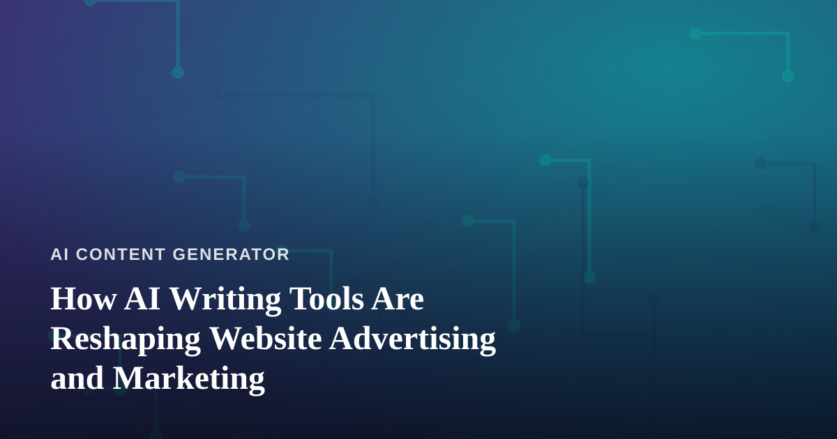 How AI Writing Tools Are Reshaping Website Advertising and Marketing