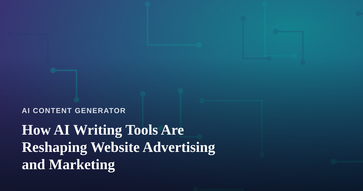 How AI Writing Tools Are Reshaping Website Advertising and Marketing