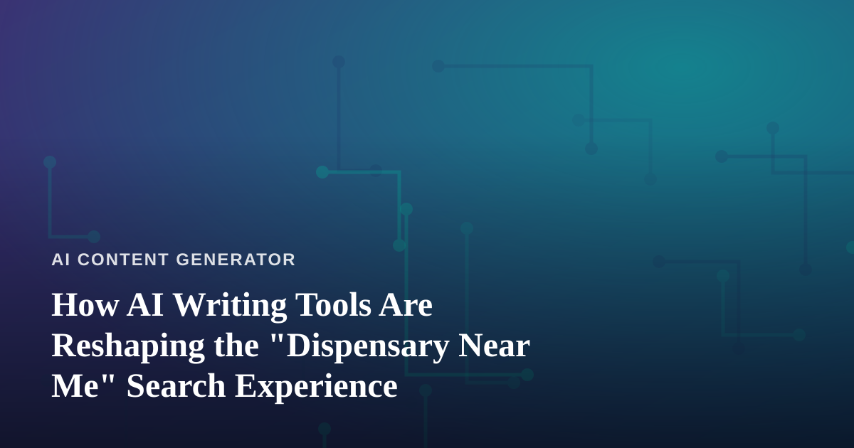 How AI Writing Tools Are Reshaping the “Dispensary Near Me” Search Experience
