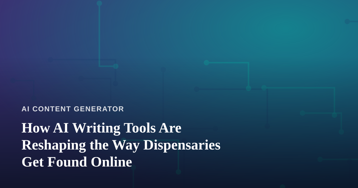 How AI Writing Tools Are Reshaping the Way Dispensaries Get Found Online