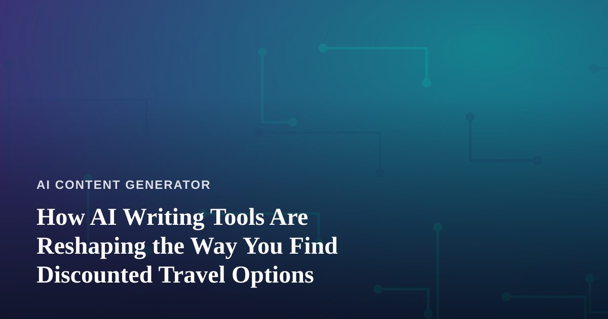 How AI Writing Tools Are Reshaping the Way You Find Discounted Travel Options