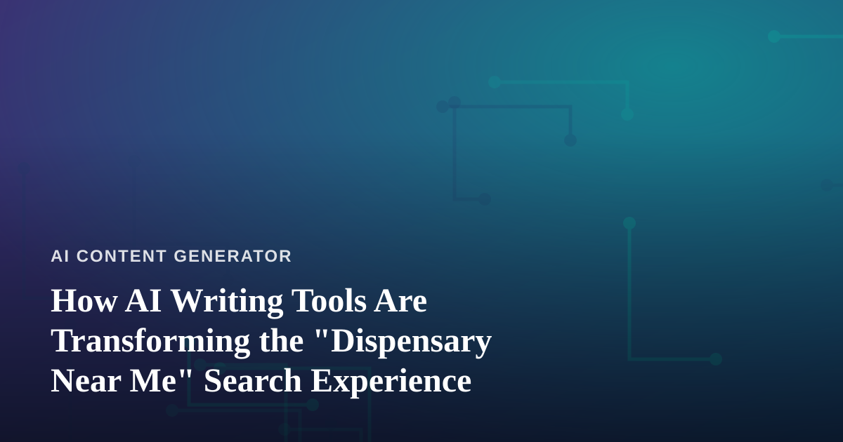 How AI Writing Tools Are Transforming the “Dispensary Near Me” Search Experience