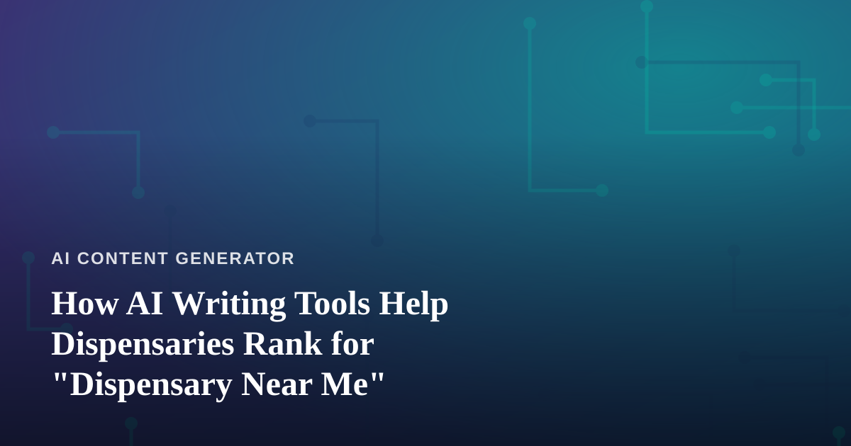 How AI Writing Tools Help Dispensaries Rank for “Dispensary Near Me”