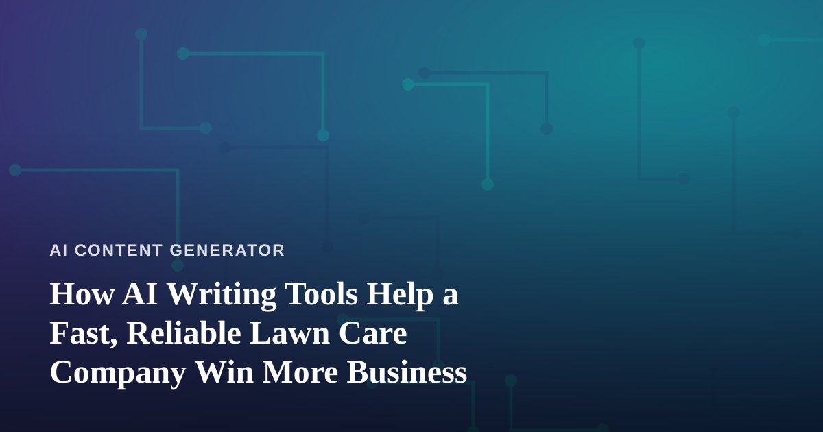 How AI Writing Tools Help a Fast, Reliable Lawn Care Company Win More Business
