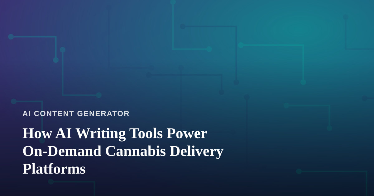 How AI Writing Tools Power On-Demand Cannabis Delivery Platforms