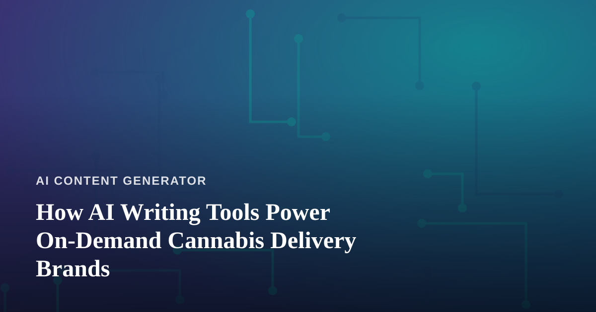 How AI Writing Tools Power On-Demand Cannabis Delivery Brands