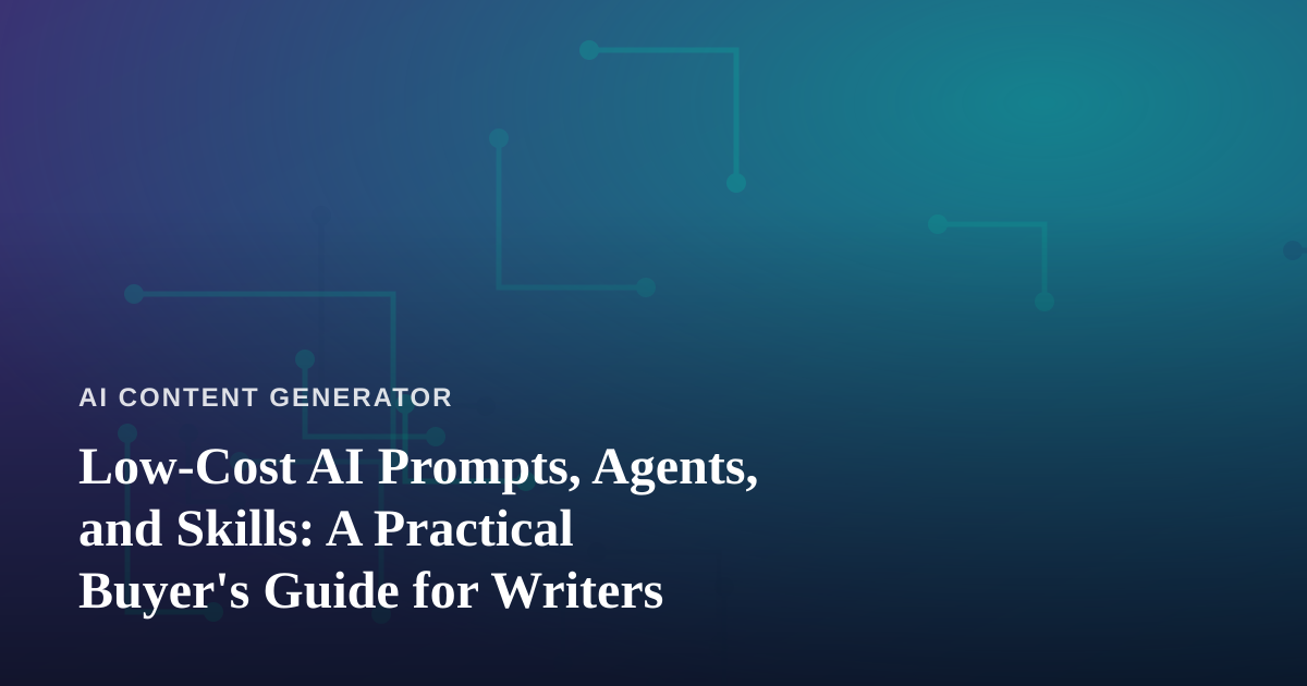 Low-Cost AI Prompts, Agents, and Skills: A Practical Buyer’s Guide for Writers