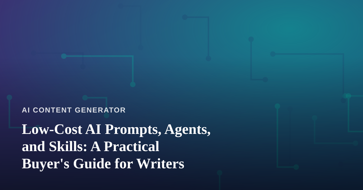 Low-Cost AI Prompts, Agents, and Skills: A Practical Buyer’s Guide for Writers