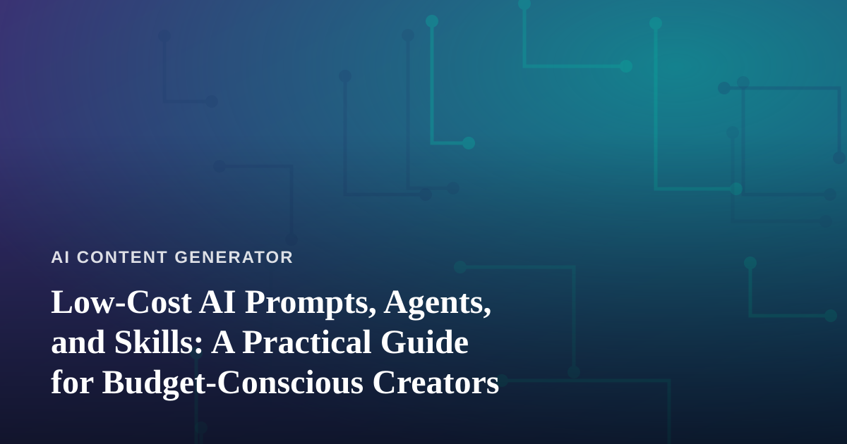Low-Cost AI Prompts, Agents, and Skills: A Practical Guide for Budget-Conscious Creators