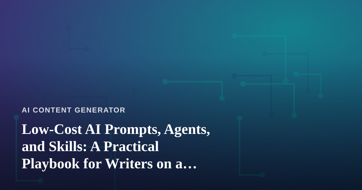 Low-Cost AI Prompts, Agents, and Skills: A Practical Playbook for Writers on a Budget