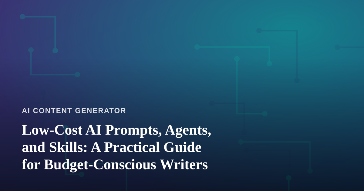 Low-Cost AI Prompts, Agents, and Skills: A Practical Guide for Budget-Conscious Writers