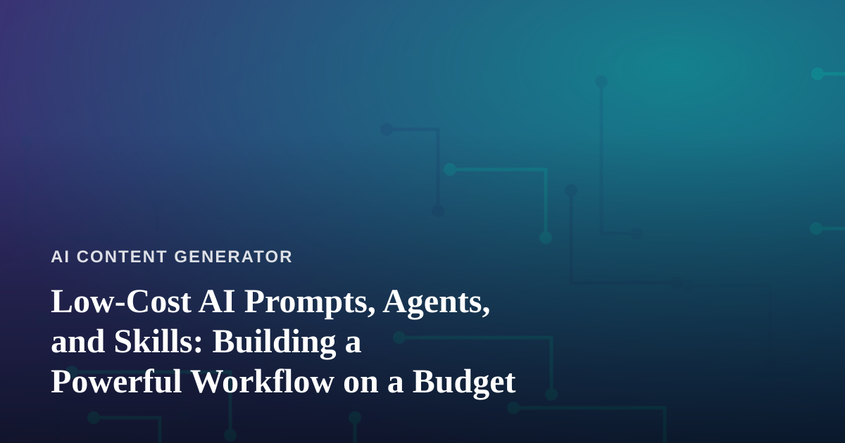 Low-Cost AI Prompts, Agents, and Skills: Building a Powerful Workflow on a Budget