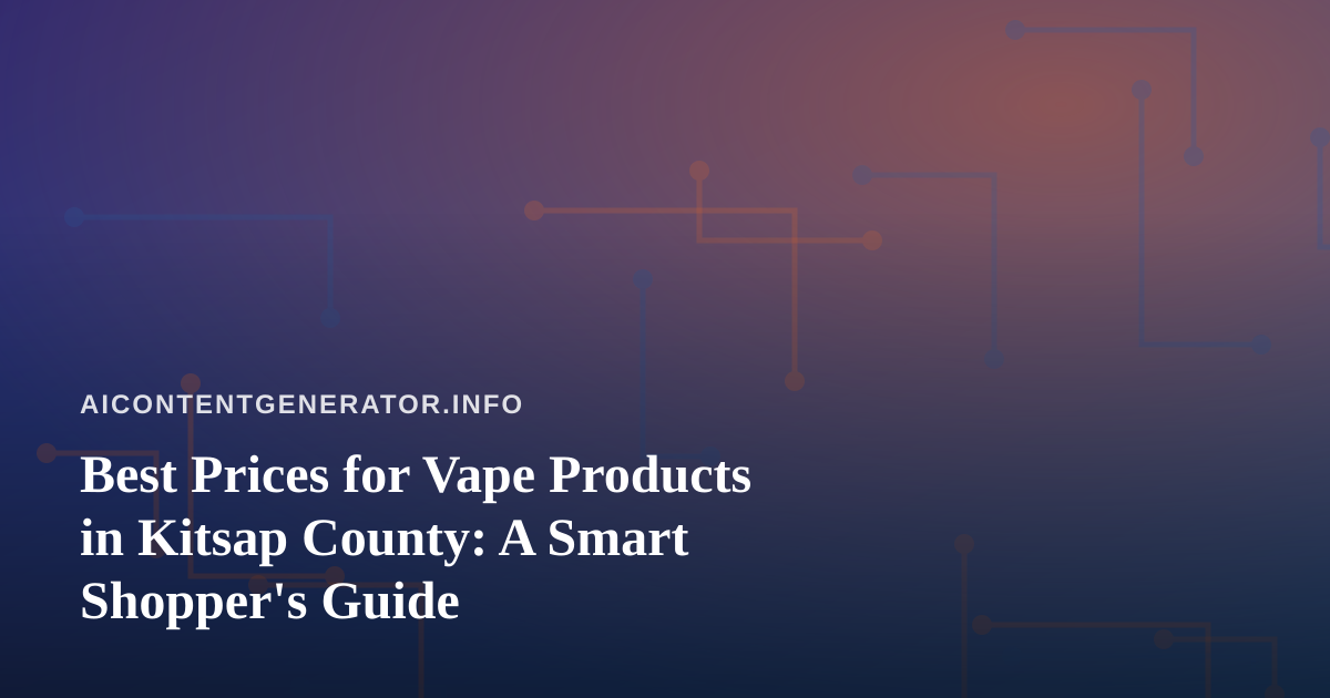 Best Prices for Vape Products in Kitsap County: A Smart Shopper’s Guide