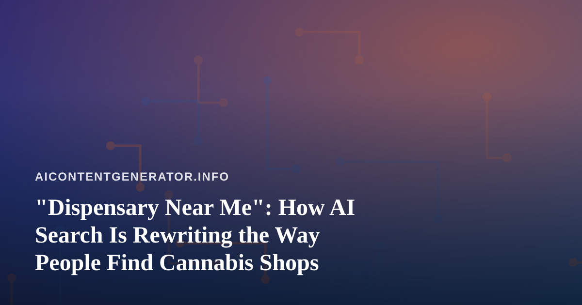 “Dispensary Near Me”: How AI Search Is Rewriting the Way People Find Cannabis Shops