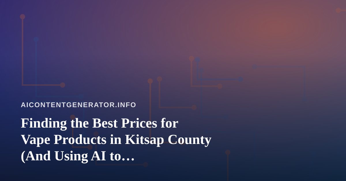 Finding the Best Prices for Vape Products in Kitsap County (And Using AI to Comparison-Shop Smarter)