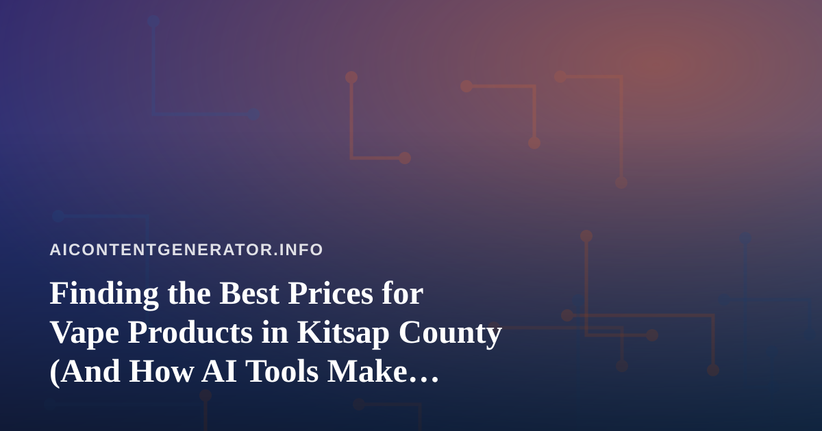 Finding the Best Prices for Vape Products in Kitsap County (And How AI Tools Make Comparison Shopping Smarter)