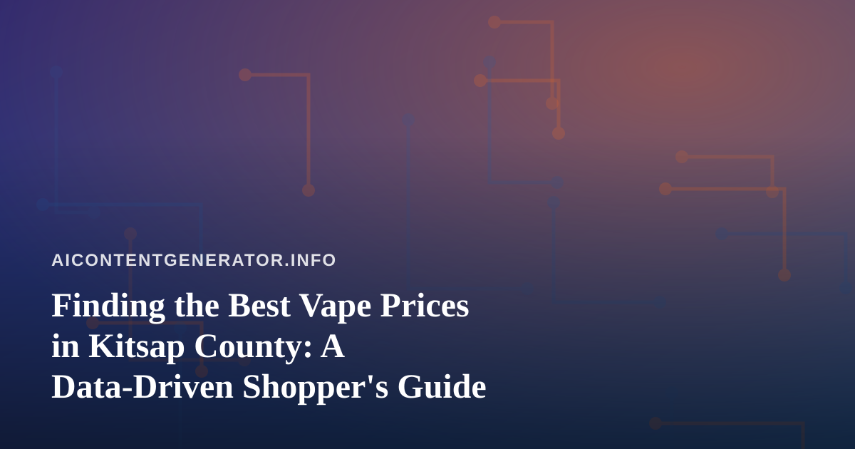 Finding the Best Vape Prices in Kitsap County: A Data-Driven Shopper’s Guide