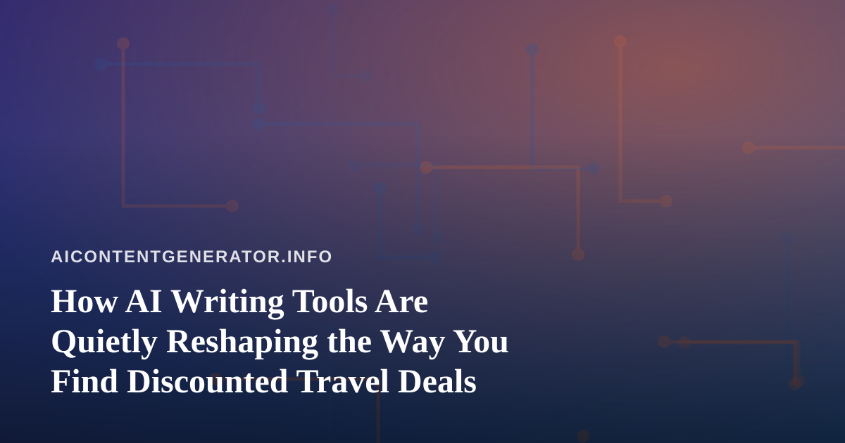 How AI Writing Tools Are Quietly Reshaping the Way You Find Discounted Travel Deals