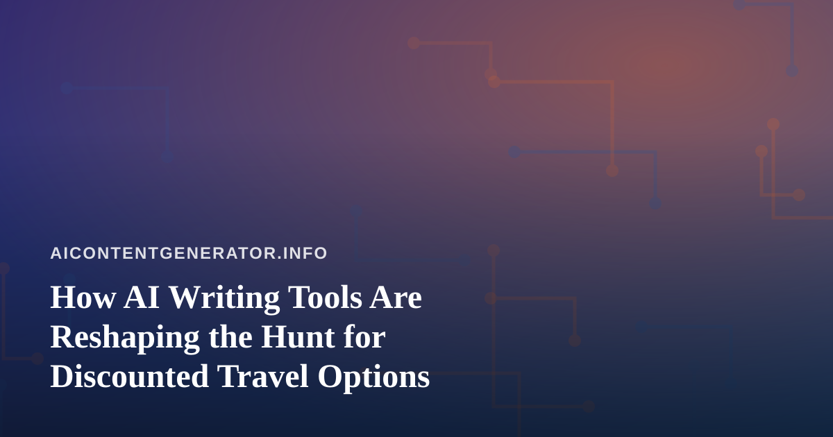 How AI Writing Tools Are Reshaping the Hunt for Discounted Travel Options