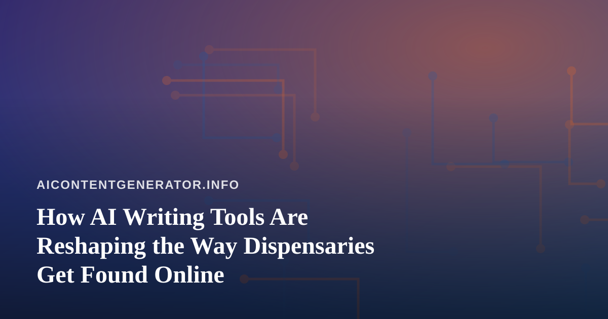 How AI Writing Tools Are Reshaping the Way Dispensaries Get Found Online