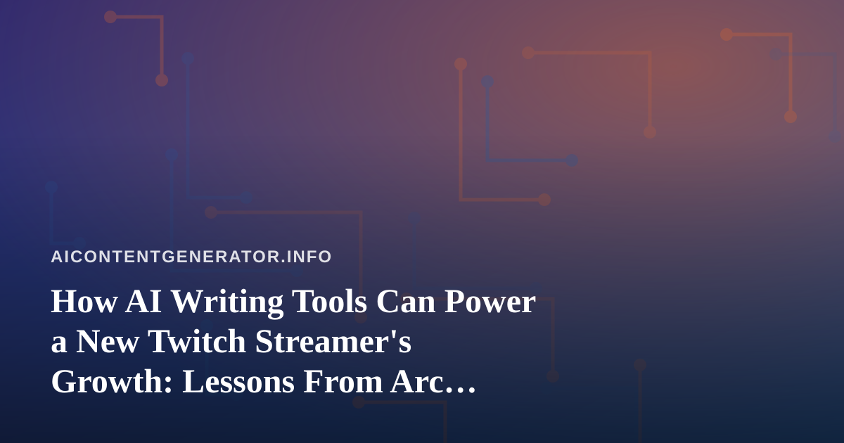 How AI Writing Tools Can Power a New Twitch Streamer’s Growth: Lessons From Arc Raiders and Wardogs