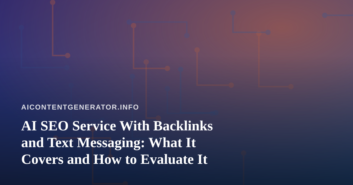 AI SEO Service With Backlinks and Text Messaging: What It Covers and How to Evaluate It