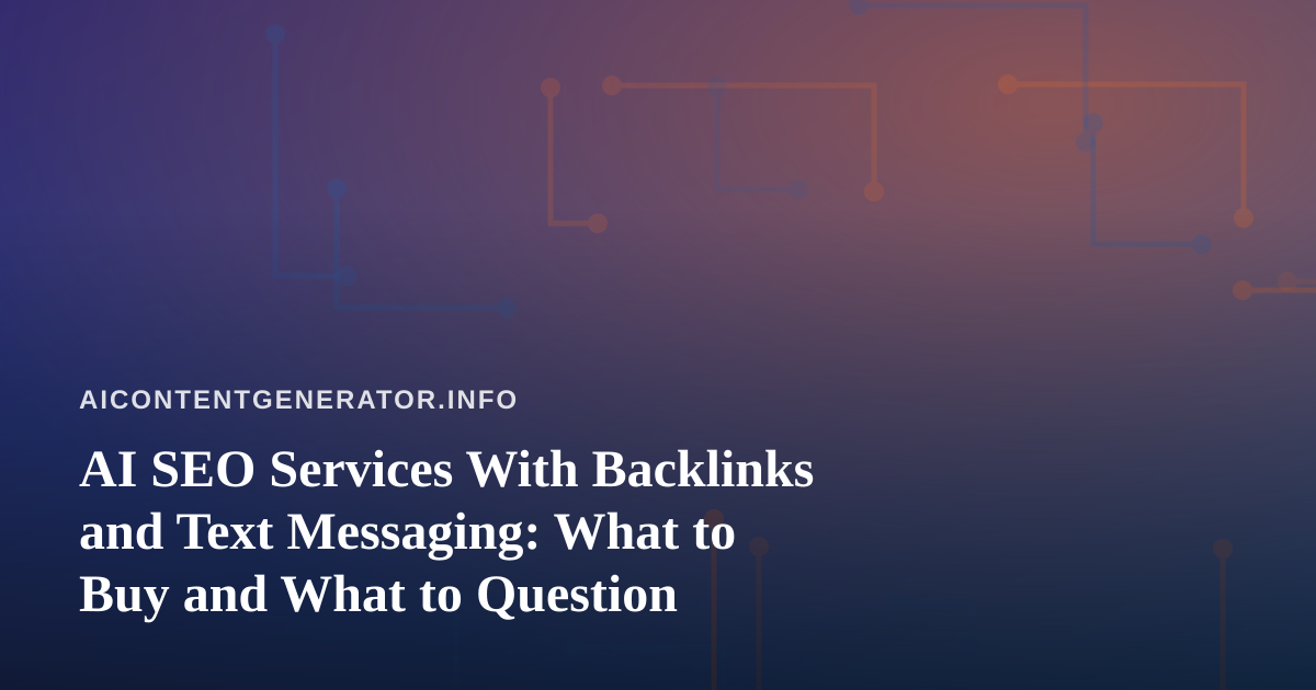 AI SEO Services With Backlinks and Text Messaging: What to Buy and What to Question