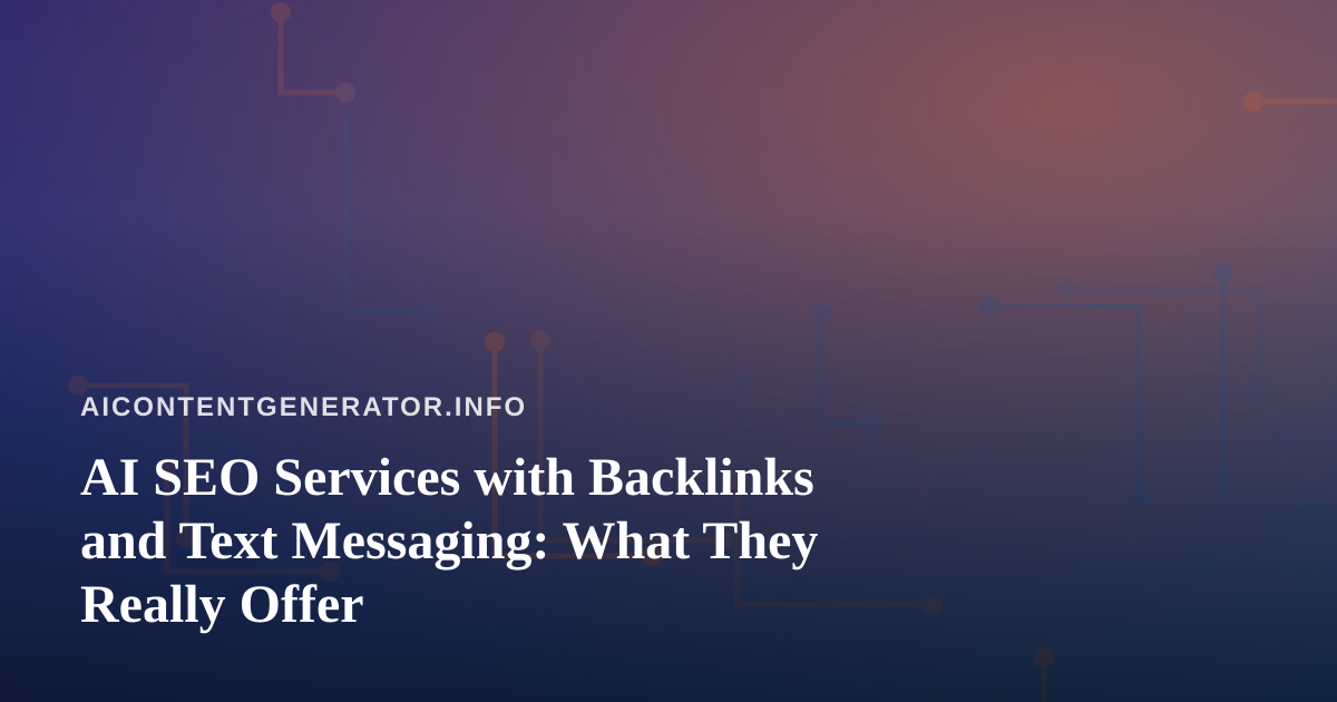 AI SEO Services with Backlinks and Text Messaging: What They Really Offer