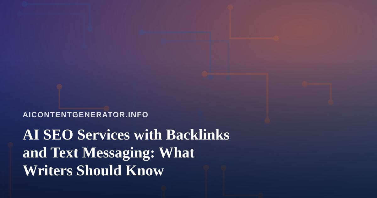 AI SEO Services with Backlinks and Text Messaging: What Writers Should Know
