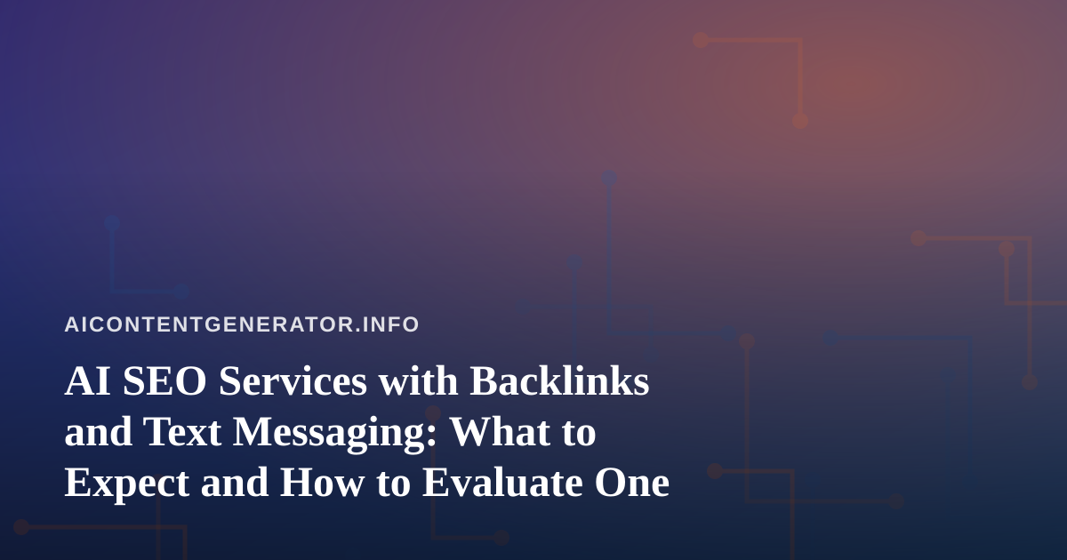 AI SEO Services with Backlinks and Text Messaging: What to Expect and How to Evaluate One