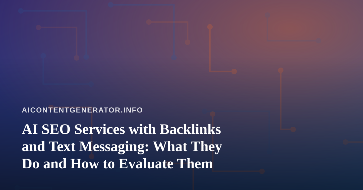 AI SEO Services with Backlinks and Text Messaging: What They Do and How to Evaluate Them