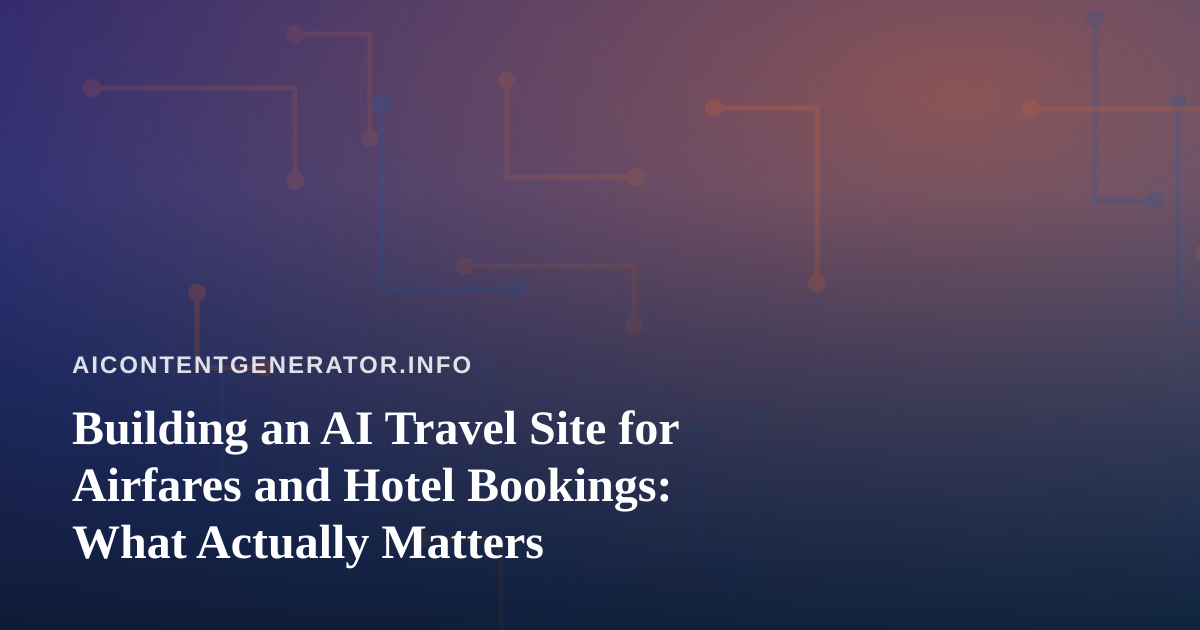 Building an AI Travel Site for Airfares and Hotel Bookings: What Actually Matters
