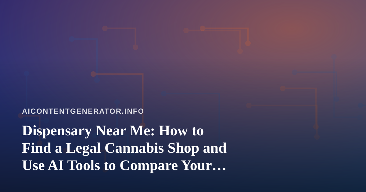 Dispensary Near Me: How to Find a Legal Cannabis Shop and Use AI Tools to Compare Your Options