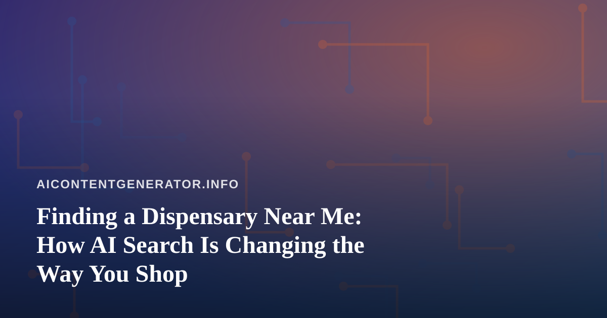 Finding a Dispensary Near Me: How AI Search Is Changing the Way You Shop