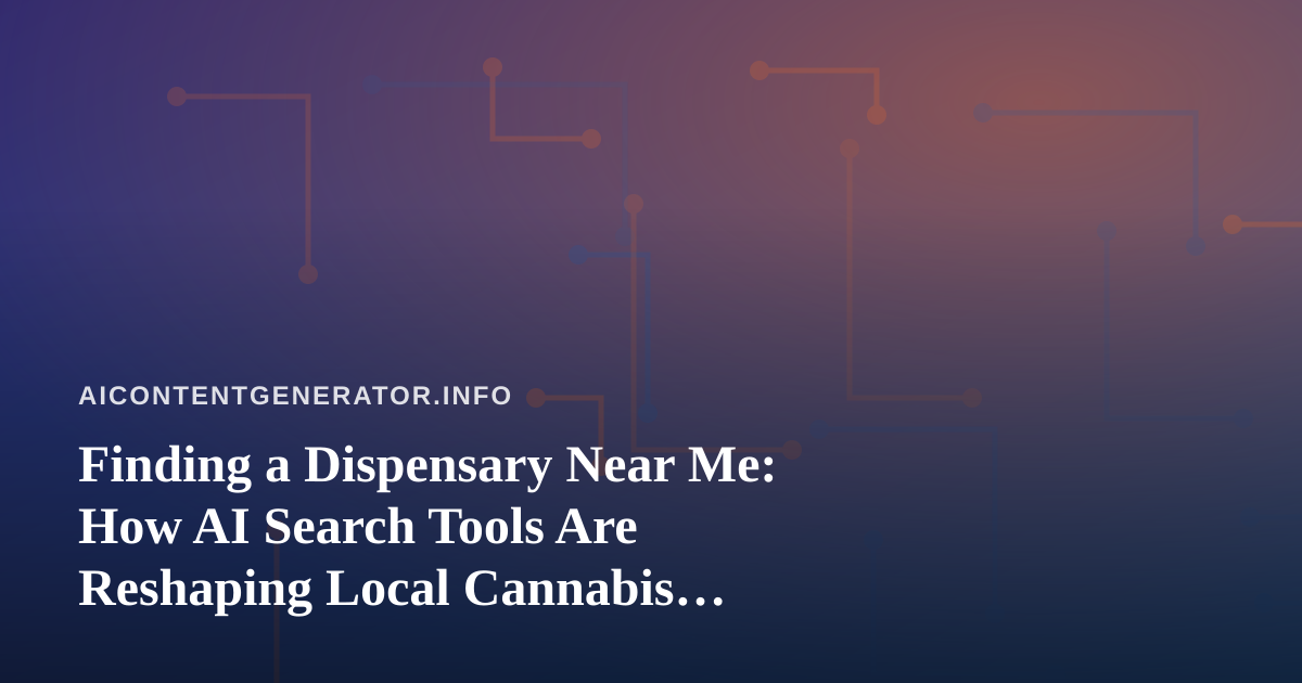 Finding a Dispensary Near Me: How AI Search Tools Are Reshaping Local Cannabis Discovery