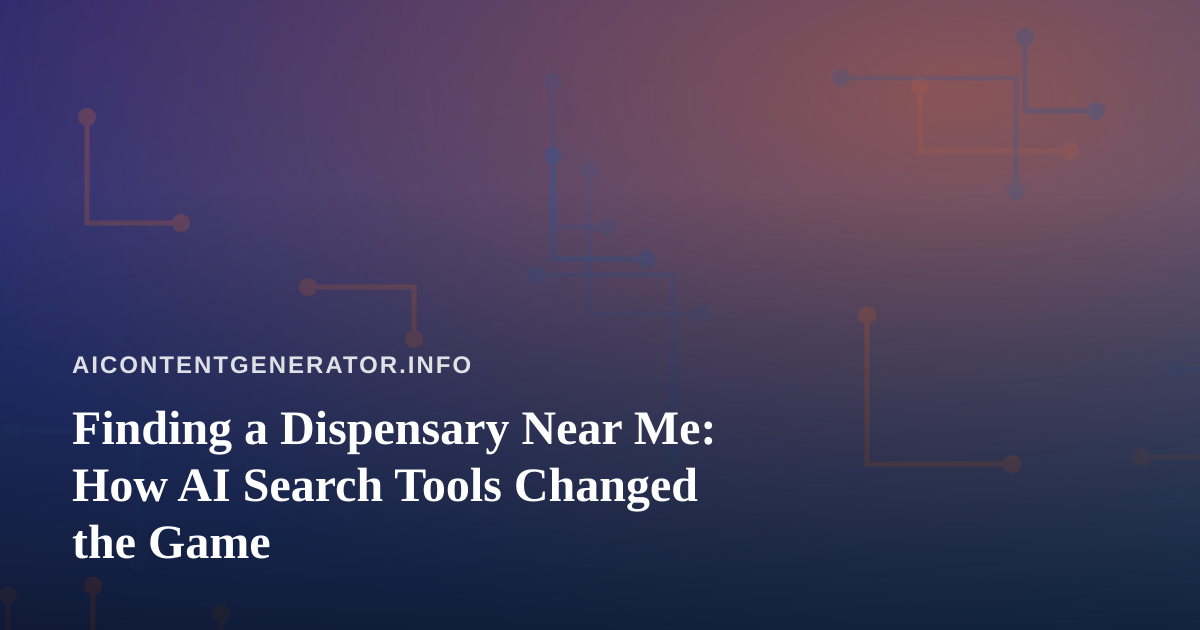 Finding a Dispensary Near Me: How AI Search Tools Changed the Game