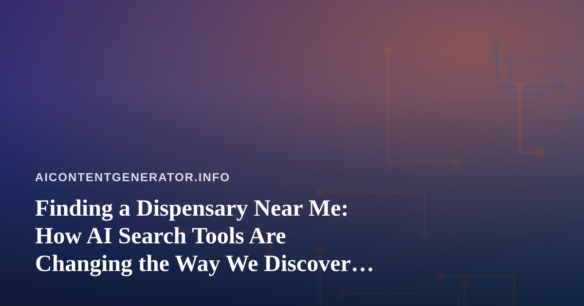 Finding a Dispensary Near Me: How AI Search Tools Are Changing the Way We Discover Cannabis Shops