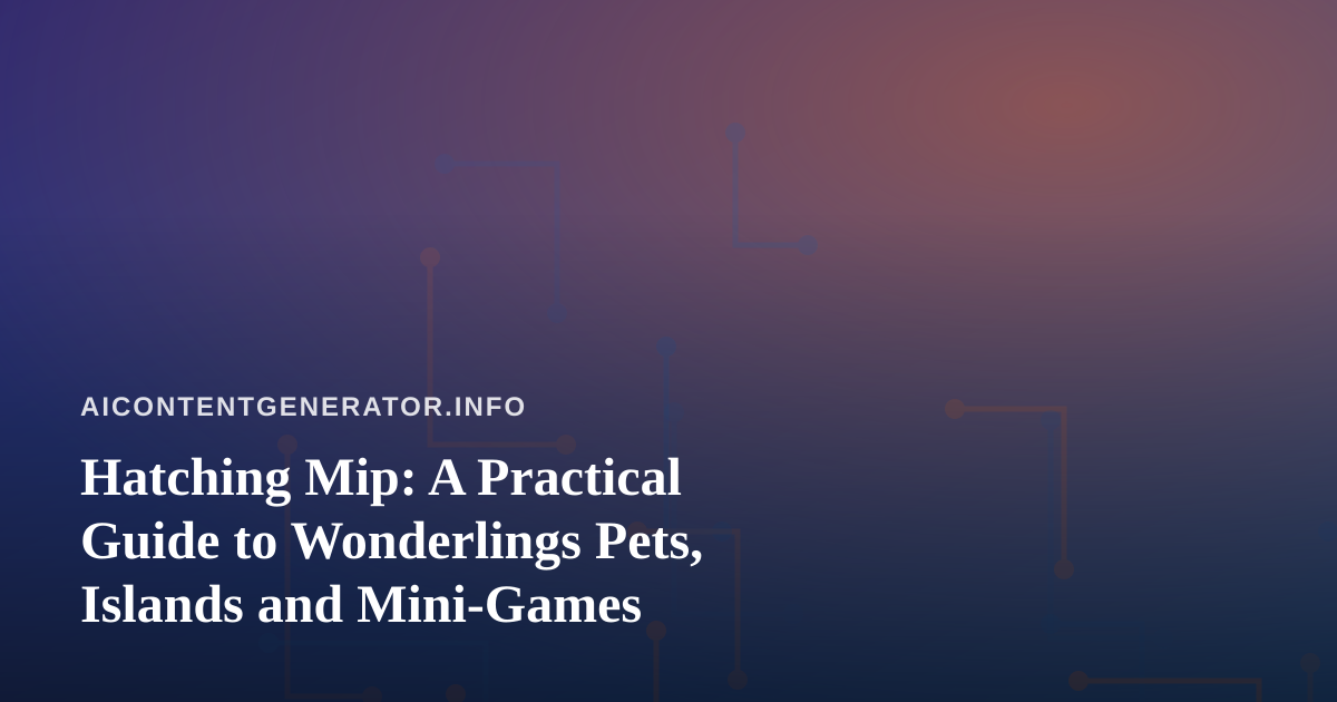 Hatching Mip: A Practical Guide to Wonderlings Pets, Islands and Mini-Games
