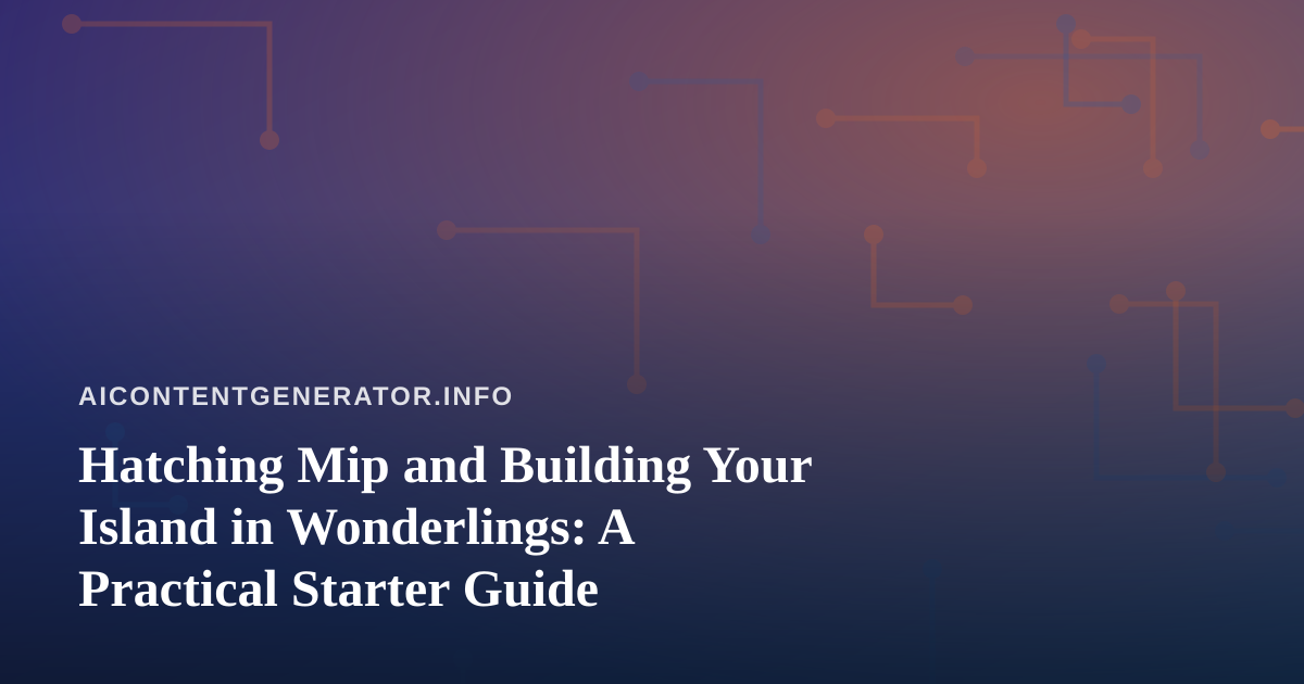 Hatching Mip and Building Your Island in Wonderlings: A Practical Starter Guide
