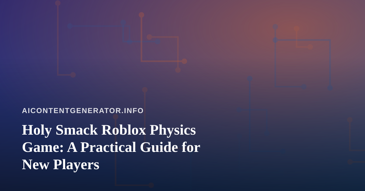 Holy Smack Roblox Physics Game: A Practical Guide for New Players