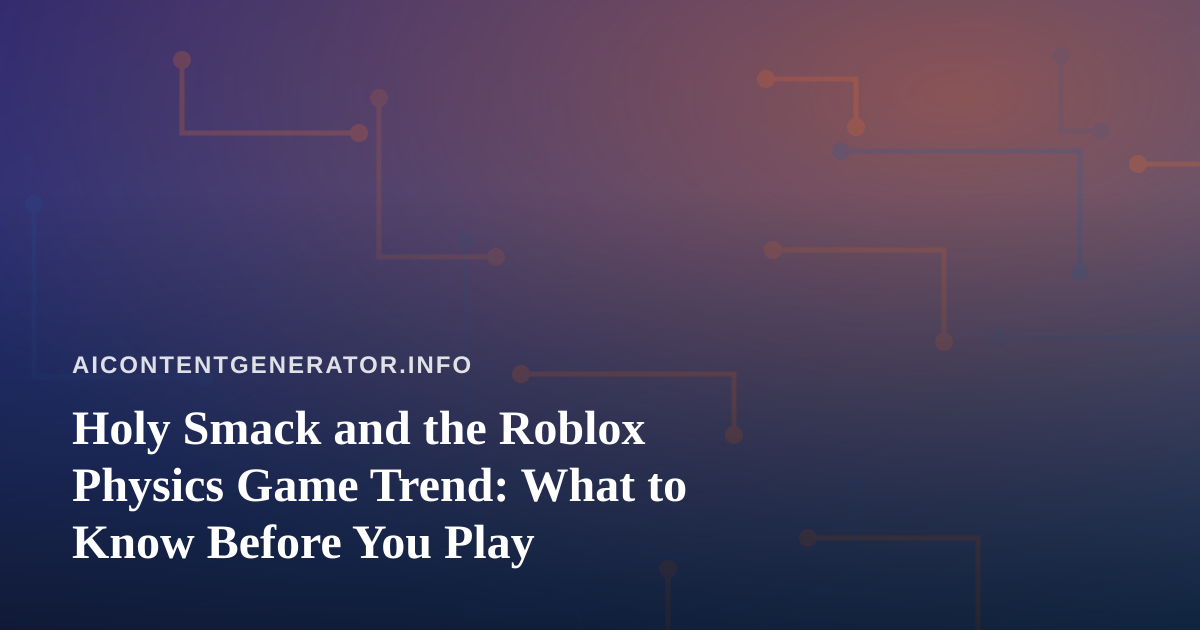 Holy Smack and the Roblox Physics Game Trend: What to Know Before You Play