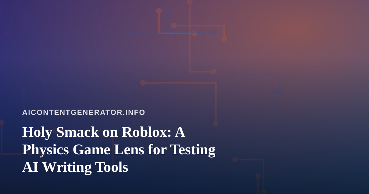 Holy Smack on Roblox: A Physics Game Lens for Testing AI Writing Tools