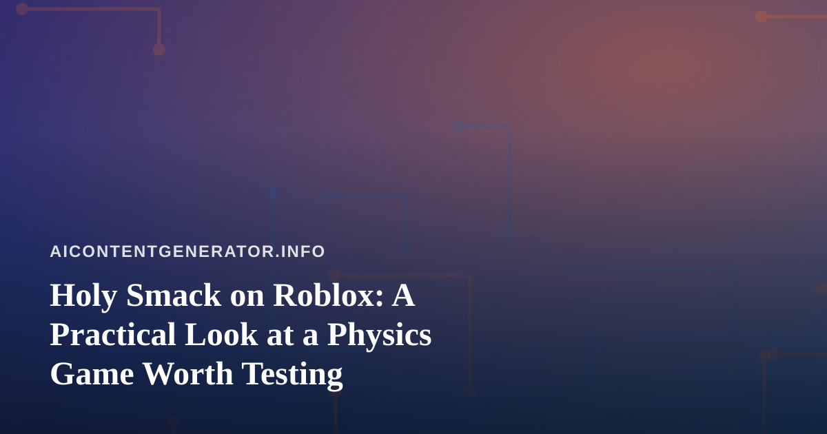 Holy Smack on Roblox: A Practical Look at a Physics Game Worth Testing