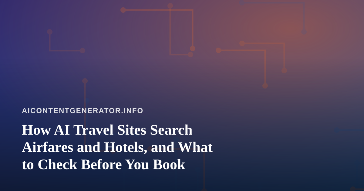 How AI Travel Sites Search Airfares and Hotels, and What to Check Before You Book