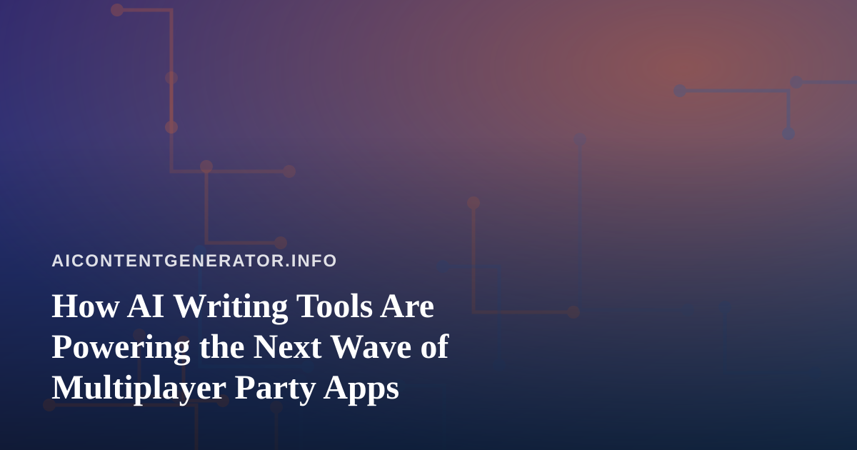 How AI Writing Tools Are Powering the Next Wave of Multiplayer Party Apps