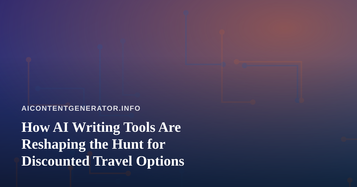 How AI Writing Tools Are Reshaping the Hunt for Discounted Travel Options