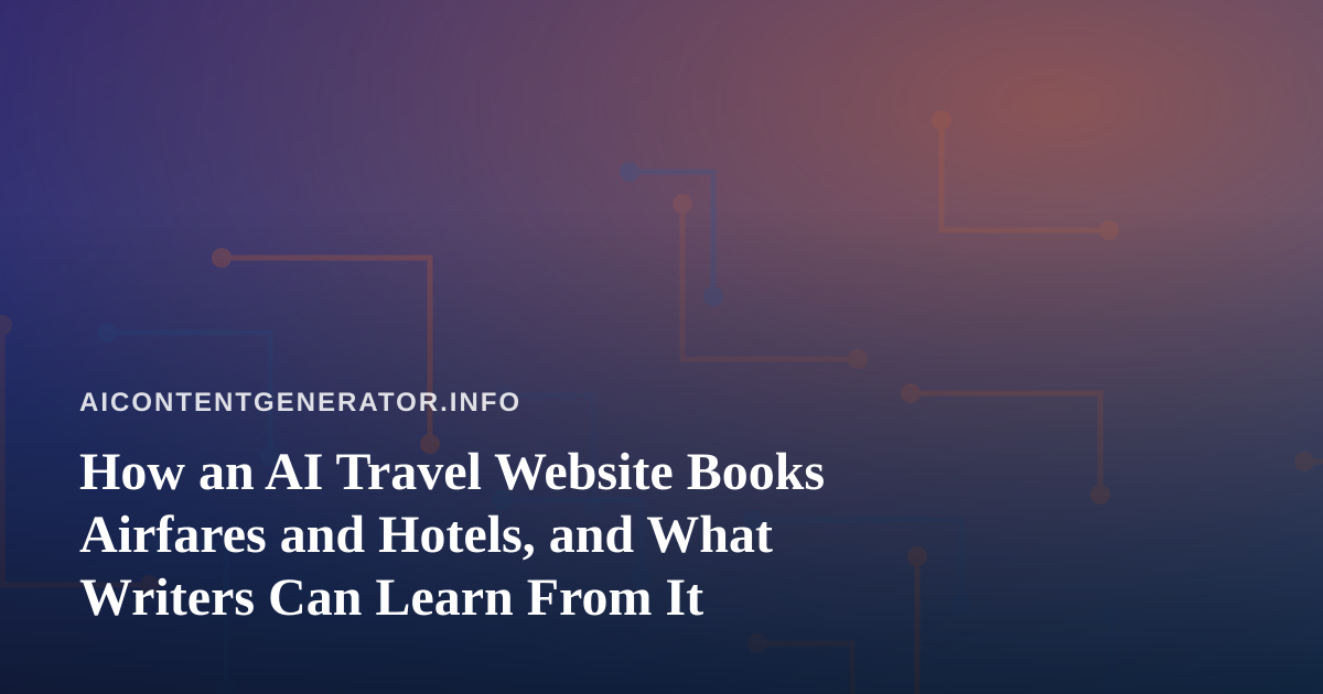 How an AI Travel Website Books Airfares and Hotels, and What Writers Can Learn From It